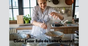 Como Fazer de Bolo de Leite Quente