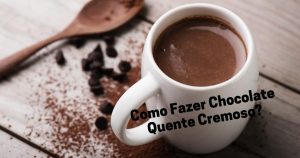 Como Fazer Chocolate Quente Cremoso