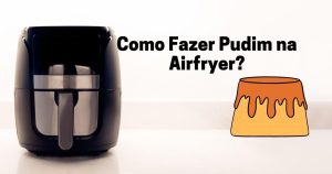 Como Fazer Pudim na Airfry