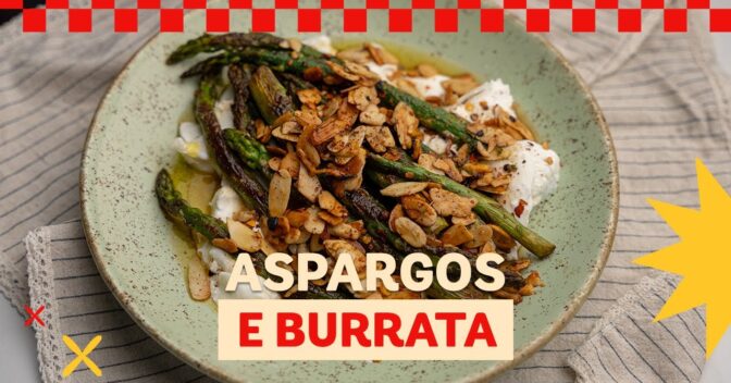 Saladas: Aspargos Salteados com Burrata e Amêndoas