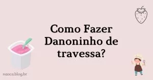 Como fazer Danoninho de Travessa